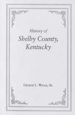 History of Shelby County, Kentucky. Compiled Under the Auspices of the Shelby County Genealogical-Historical Society's Committee on Printing: Counties of Frederick, Berkeley, Jefferson and Clarke