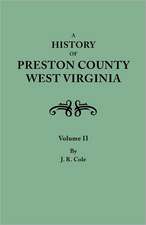 A History of Preston County, West Virginia. in Two Volumes. Volume II