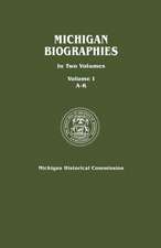 Michigan Biographies. in Two Volumes. Volume I, A-K