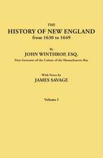 The History of New England from 1630 to 1649, by John Winthrop, Esq., First Governor of the Colony of the Massachusetts Bay. in Two Volumes. Volume I