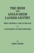 The Irish and Anglo-Irish Landed Gentry When Cromwell Came to Ireland, Or, a Supplement to Irish Pedigrees