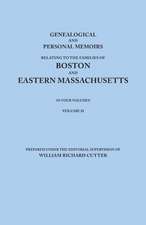 Genealogical and Personal Memoirs Relating to the Families of Boston and Eastern Massachusetts. in Four Volumes. Volume II