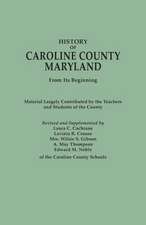 History of Caroline County, Maryland, from Its Beginning. Material Largely Contributed by the Teachers and Children of the County