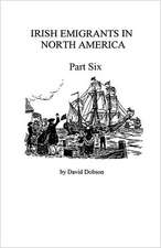 Irish Emigrants in North America [1670-1830], Part Six