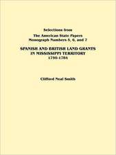 Spanish and British Land Grants in Mississippi Territory, 1750-1784. Three Parts in One. Originally Published as Monographs 5-7, Selections from the a