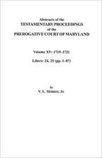 Abstracts of the Testamentary Proceedings of the Prerogative Court of Maryland. Volume XV