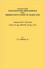 Abstracts of the Testamentary Proceedings of the Prerogative Court of Maryland. Volume XXIV, 1744-1746. Libers