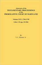 Abstracts of the Testamentary Proceedings of the Prerogative Court of Maryland. Volume XXV, 1746-1749. Liber