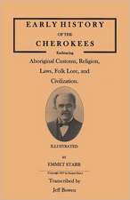 Early History of the Cherokees, Embracing Aboriginal Customs, Religion, Laws, Folk Lore, and Civilization. Illustrated