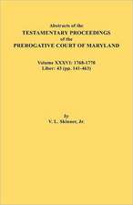 Abstracts of the Testamentary Proceedings of the Prerogative Court of Maryland. Volume XXXVI