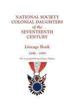 National Society Colonial Daughters of the Seventeenth Century. Lineage Book, 1896-1999. the Centennial Remembrance Edition