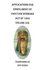 Applications for Enrollment of Choctaw Newborn, Act of 1905. Volume XIX