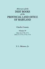 Abstracts of the Debt Books of the Provincial Land Office of Maryland. Charles County, Volume IV