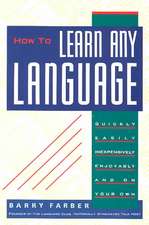 How to Learn Any Language: Quickly, Easily, Inexpensively, Enjoyably and on Your Own