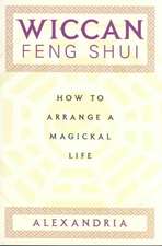 Wiccan Feng Shui: How to Arrange a Magickal Life