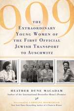 999: The Extraordinary Young Women of the First Official Jewish Transport to Auschwitz