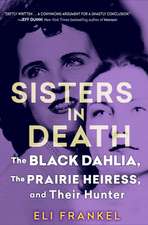 Sisters in Death: The Black Dahlia, the Prarie Heiress, and Their Hunter