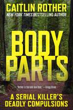 Body Parts: A Serial Killer’s Deadly Compulsions