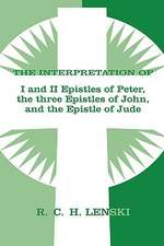 The Interpretation of I and II Epistles of Peter, the Three Epistles of John, and the Epistle of Jude: Hebrews