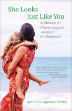 She Looks Just Like You: A Memoir of (Nonbiological Lesbian) Motherhood