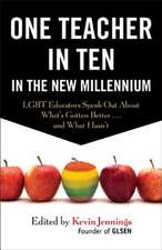 One Teacher in Ten in the New Millennium: Lgbt Educators Speak Out about What's Gotten Better . . . and What Hasn't