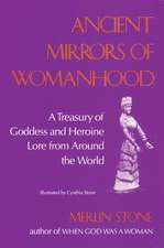 Ancient Mirrors of Womanhood: A Treasury of Goddess and Heroine Lore from Around the World