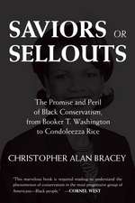 Saviors or Sellouts: The Promise and Peril of Black Conservatism, from Booker T. Washington to Condol Eezza Rice