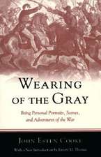 Wearing of the Gray: Being Personal Portraits, Scenes, and Adventures of the War