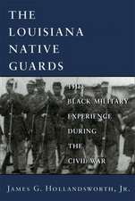 The Louisiana Native Guards: The Black Military Experience During the Civil War