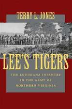 Lee's Tigers: The Louisiana Infantry in the Army of Northern Virginia