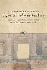 The Turkish Letters of Ogier Ghiselin de Busbecq: Imperial Ambassador at Constantinople, 1554-1562