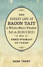 The Secret Life of Bacon Tait, a White Slave Trader Married to a Free Woman of Color