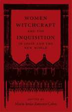 Women, Witchcraft, and the Inquisition in Spain and the New World