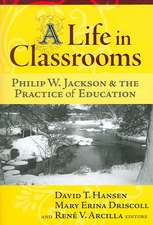 A Life in Classrooms: Philip W. Jackson and the Practice of Education