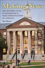 Making News: One Hundred Years of Journalism and Mass Communication at Carolina