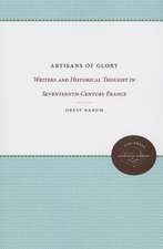 Artisans of Glory: Writers and Historical Thought in Seventeenth-Century France