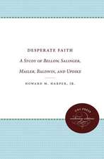 Desperate Faith: A Study of Bellow, Salinger, Mailer, Baldwin, and Updike