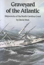 Graveyard of the Atlantic: Shipwrecks of the North Carolina Coast