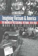 Imagining Vietnam and America: The Making of Postcolonial Vietnam, 1919-1950