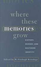 Where These Memories Grow: History, Memory, and Southern Identity