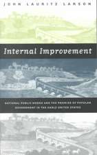 Internal Improvement: National Public Works and the Promise of Popular Government in the Early United States