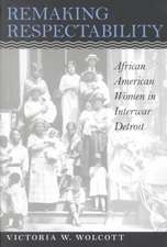 Remaking Respectability: African American Women in Interwar Detroit