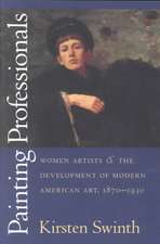 Painting Professionals: Women Artists and the Development of Modern American Art, 1870-1930