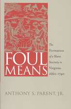 Foul Means: The Formation of a Slave Society in Virginia, 1660-1740