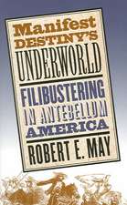 Manifest Destiny's Underworld: Filibustering in Antebellum America