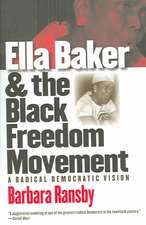 Ella Baker and the Black Freedom Movement: A Radical Democratic Vision