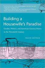 Building a Housewife's Paradise: Gender, Politics, and American Grocery Stores in the Twentieth Century