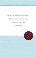 In the Shadow of Auschwitz: The Polish Government-In-Exile and the Jews, 1939-1942