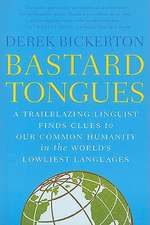 Bastard Tongues: A Trailblazing Linguist Finds Clues to Our Common Humanity in the World's Lowliest Languages