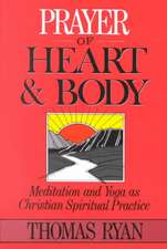 Prayer of Heart and Body: Meditation and Yoga as Christian Spiritual Practice